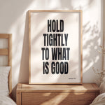 HOLD TIGHTLY TO WHAT IS GOOD