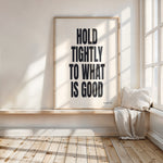 HOLD TIGHTLY TO WHAT IS GOOD