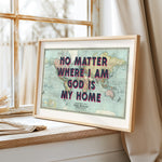 NO MATTER WHERE I AM GOD IS MY HOME