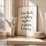 LOVE BINDS EVERYTHING TOGETHER IN PERFECT HARMONY