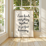 LOVE BINDS EVERYTHING TOGETHER IN PERFECT HARMONY