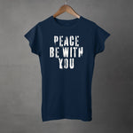 PEACE BE WITH YOU - Womens T-shirt