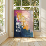 THE LORD IS WITH YOU WHEN YOU ARE WITH HIM