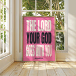 THE LORD YOUR GOD GOES WITH YOU