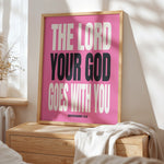 THE LORD YOUR GOD GOES WITH YOU